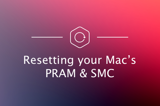 Hướng dẫn reset SMC, NVRAM/PRAM trên Mac