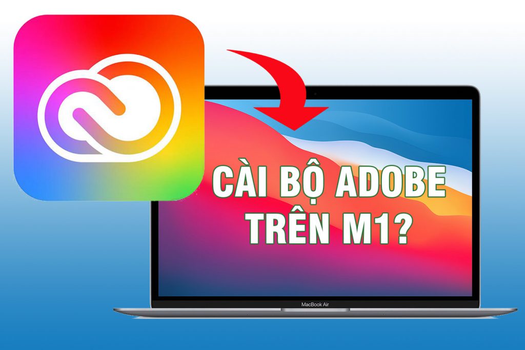 adobe-on-m1-1024x683-1 Chia sẻ một số App cần thiết mình hay cài trên Mac Silicon (M1)
