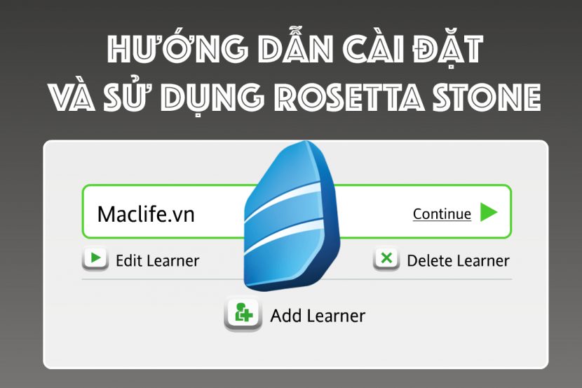 Hướng dẫn cài đặt và sử dụng Rosetta Stone, phần mềm học ngoại ngữ tốt nhất trên Mac