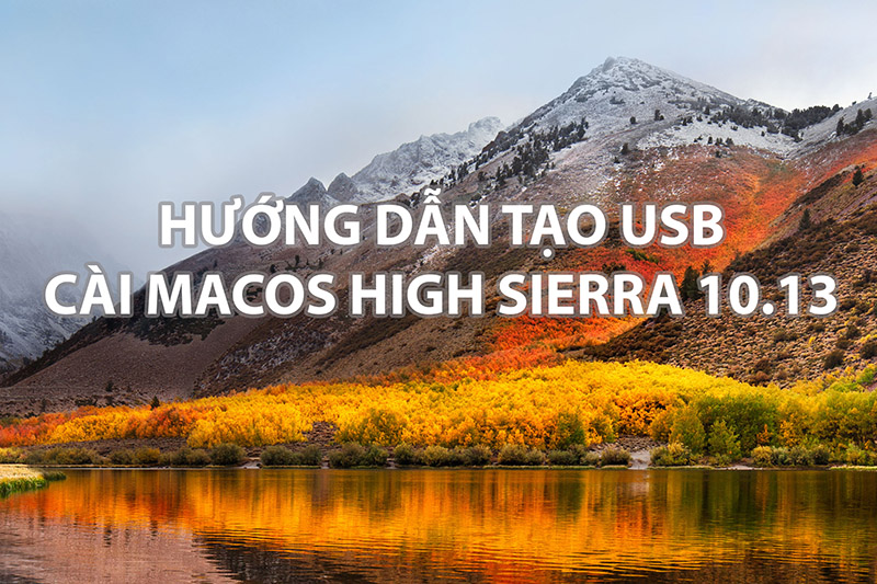 Hướng dẫn tạo USB cài macOS High Sierra 10.13 – Tương tự cho Mojave 10.14