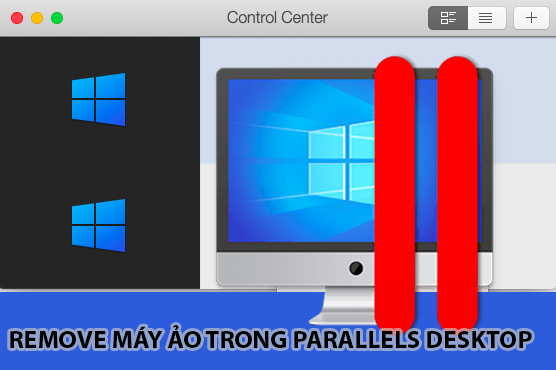 Hướng dẫn gỡ bỏ (Uninstall) máy ảo Parallel Desktop